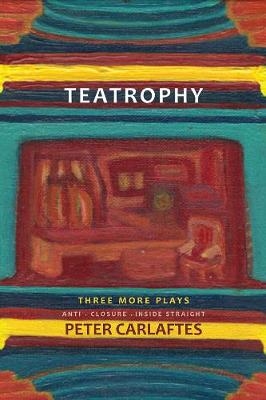Teatrophy: Three More Plays - Peter Carlaftes