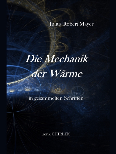 Die Mechanik der Wärme in gesammelten Schriften. - Julius Robert Von Mayer