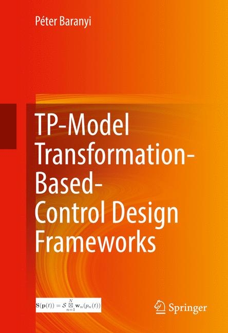 TP-Model Transformation-Based-Control Design Frameworks - Péter Baranyi