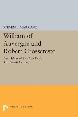 William of Auvergne and Robert Grosseteste - Steven P. Marrone