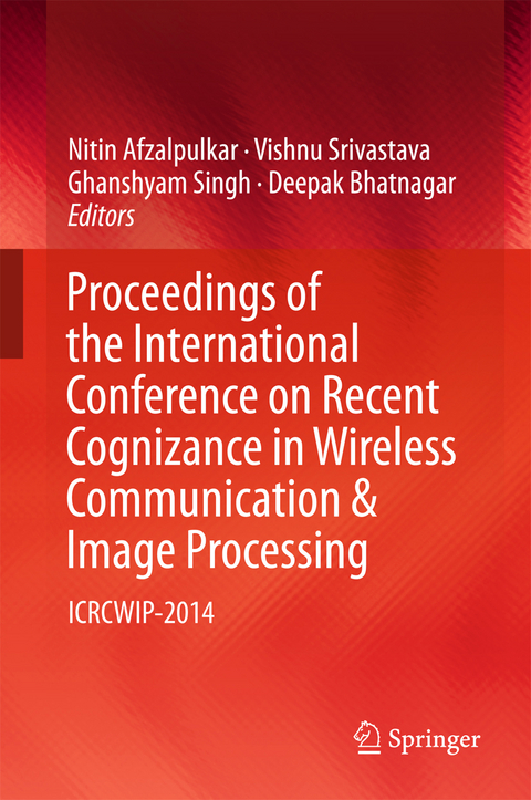 Proceedings of the International Conference on Recent Cognizance in Wireless Communication & Image Processing - 