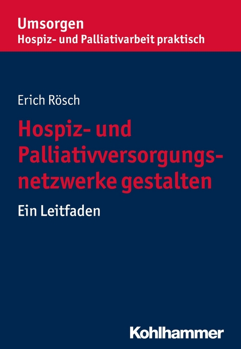 Hospiz- und Palliativversorgungsnetzwerke gestalten - Erich Rösch