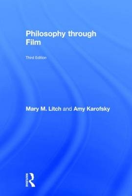Philosophy through Film - Amy Karofsky, Mary M. Litch