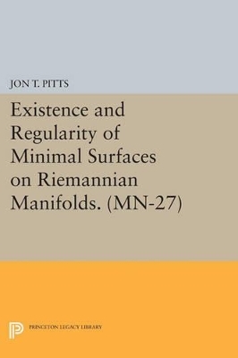 Existence and Regularity of Minimal Surfaces on Riemannian Manifolds. (MN-27) - Jon T. Pitts