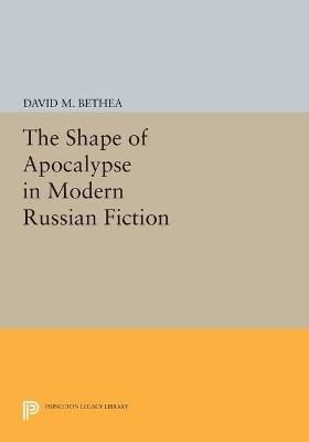 The Shape of Apocalypse in Modern Russian Fiction - David M. Bethea