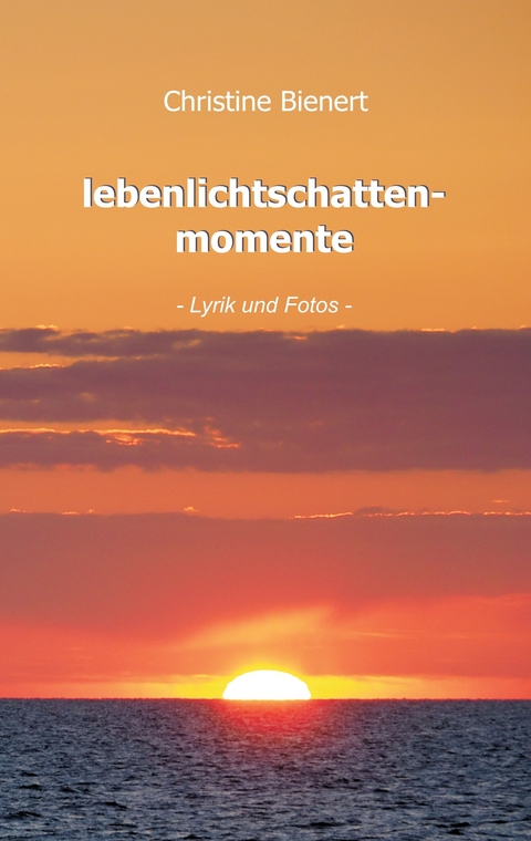 lebenlichtschattenmomente -  Christine Bienert