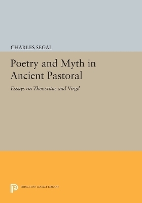 Poetry and Myth in Ancient Pastoral - Charles Segal