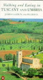 Walking and Eating in Tuscany and Umbria - James Lasdun, Pia Davis