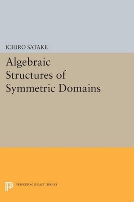 Algebraic Structures of Symmetric Domains - Ichiro Satake