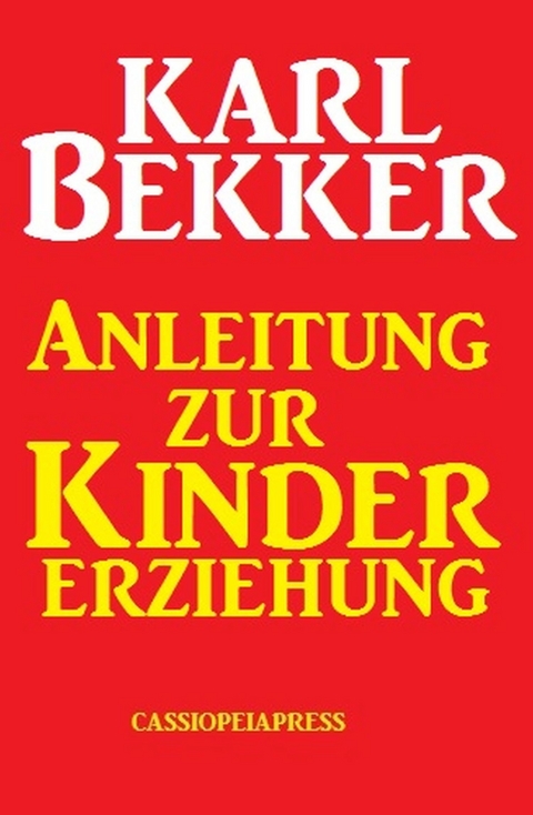 Anleitung zur Kindererziehung -  Karl Bekker