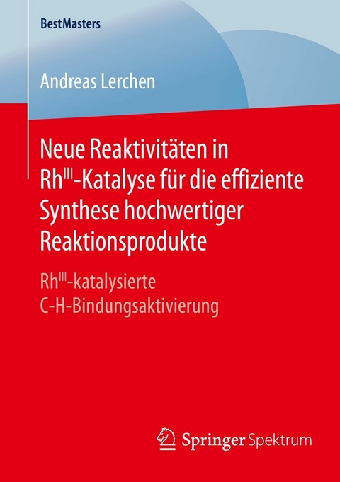 Neue Reaktivitäten in RhIII-Katalyse für die effiziente Synthese hochwertiger Reaktionsprodukte -  Andreas Lerchen