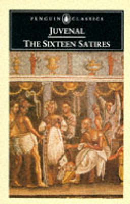 The Sixteen Satires -  Juvenal