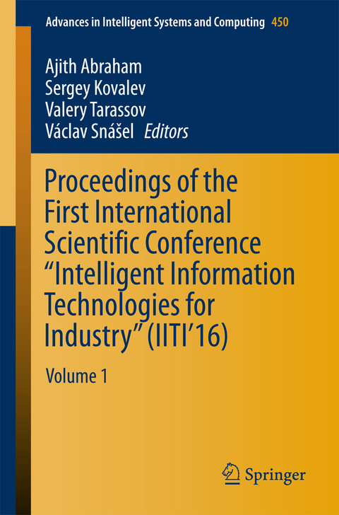 Proceedings of the First International Scientific Conference “Intelligent Information Technologies for Industry” (IITI’16) - 