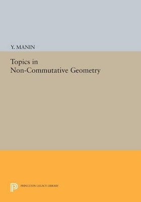 Topics in Non-Commutative Geometry - Yuri I. Manin