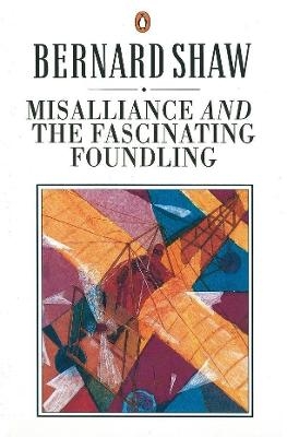Misalliance and the Fascinating Foundling - Dan Laurence, George Bernard Shaw
