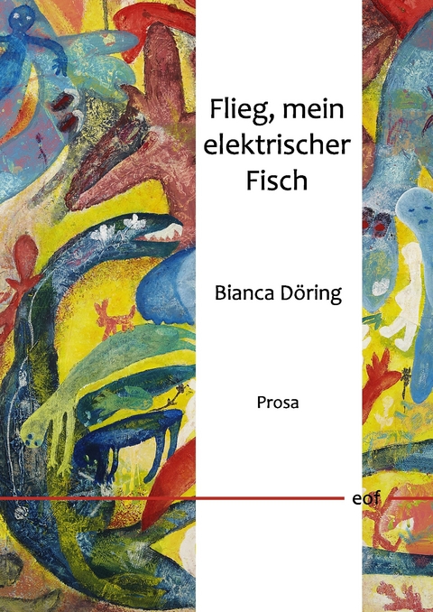 Flieg, mein elektrischer Fisch -  Bianca Döring