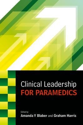 Clinical Leadership for Paramedics - Amanda Blaber, Graham Harris