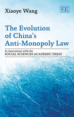 The Evolution of China’s Anti-Monopoly Law - Xiaoye Wang