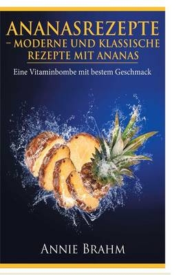 Ananasrezepte - Annie Brahm