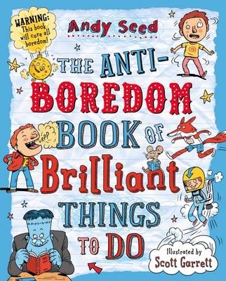 The Anti-boredom Book of Brilliant Things To Do - Andy Seed