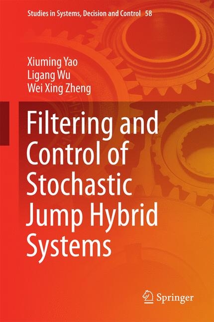 Filtering and Control of Stochastic Jump Hybrid Systems - Xiuming Yao, Ligang Wu, Wei Xing Zheng