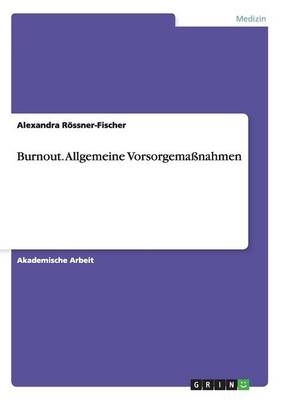 Burnout. Allgemeine VorsorgemaÃnahmen - Alexandra RÃ¶ssner-Fischer