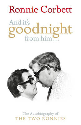 And it's Goodnight from Him... - Ronnie Corbett