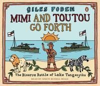 Mimi and Toutou Go Forth - Giles Foden