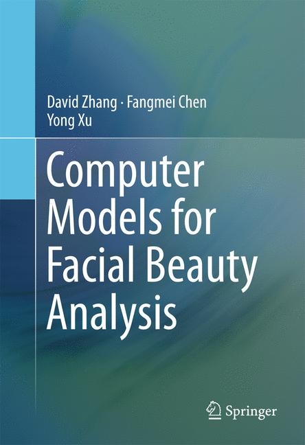 Computer Models for Facial Beauty Analysis - David Zhang, Fangmei Chen, Yong Xu