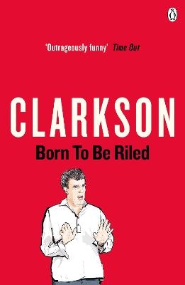 Born to be Riled - Jeremy Clarkson