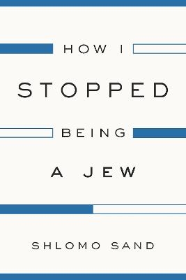 How I Stopped Being a Jew - Shlomo Sand