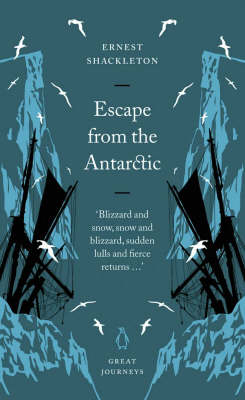 Escape from the Antarctic - Sir Ernest Henry Shackleton