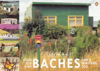 Good Old Kiwi Baches - and a Few Cribs, Too - Kevyn Male