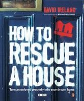 How to Rescue a House - David Ireland, Charlotte Mullins