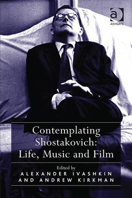 Contemplating Shostakovich: Life, Music and Film -  Andrew Kirkman