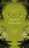 Jaguars and Electric Eels - Alexander von Humboldt