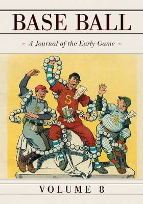 Base Ball: A Journal of the Early Game, Vol. 8 - 