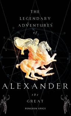 The Legendary Adventures of Alexander the Great - Richard Stoneman