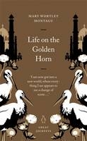 Life on the Golden Horn - Mary Wortley Montagu