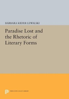Paradise Lost and the Rhetoric of Literary Forms - Barbara Kiefer Lewalski
