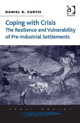 Coping with Crisis: The Resilience and Vulnerability of Pre-Industrial Settlements -  Daniel R. Curtis