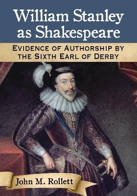 William Stanley as Shakespeare - John M. Rollett