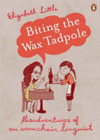 Biting the Wax Tadpole - Elizabeth Little