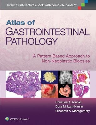 Atlas of Gastrointestinal Pathology - Christina Arnold, Dora Lam-Himlin, Elizabeth A. Montgomery