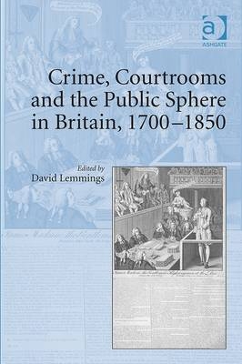 Crime, Courtrooms and the Public Sphere in Britain, 1700-1850 - 