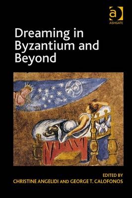 Dreaming in Byzantium and Beyond -  George T. Calofonos