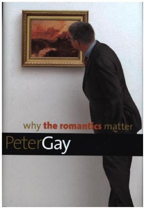 Why the Romantics Matter - Peter Gay