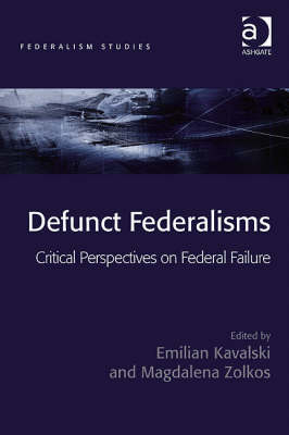 Defunct Federalisms -  Emilian Kavalski,  Magdalena Zolkos
