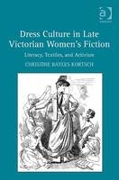 Dress Culture in Late Victorian Women''s Fiction -  Christine Bayles Kortsch