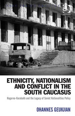 Ethnicity, Nationalism and Conflict in the South Caucasus -  Ohannes Geukjian